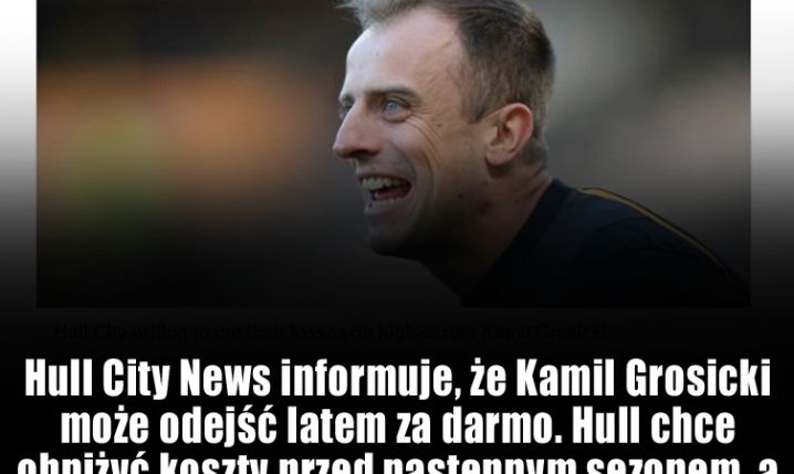 ''Hull City News'': Kamil Grosicki może odejść za darmo